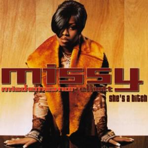 She’s a B**ch - Missy Elliott