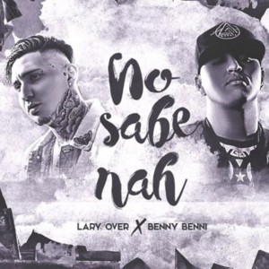 No Sabe Nah - Benny Benni (Ft. Lary Over)