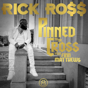 Pinned to the Cross - Rick Ross (Ft. Finn Matthews)