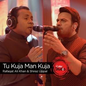 Tu Kuja Man Kuja - Shiraz Uppal (Ft. Rafaqat Ali Khan)