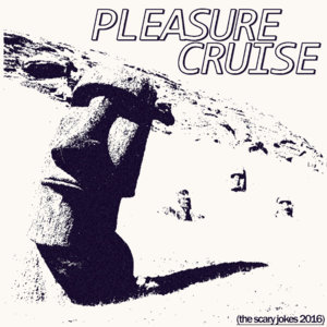 Pleasure Cruise - ​the scary jokes