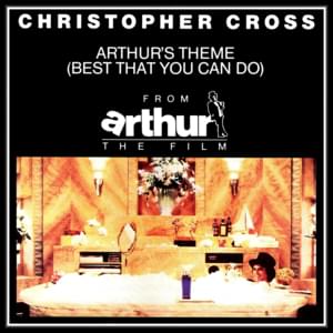 Arthur’s Theme (Best That You Can Do) - Christopher Cross