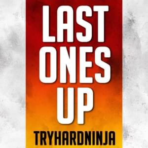 Last Ones Up - TryHardNinja (Ft. GameboyJones & Nersh)