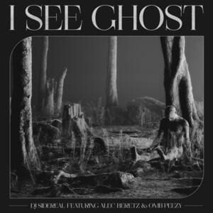 I See Ghost - DJ SIDEREAL (Ft. Alec Beretz & OMB Peezy)