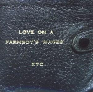 Love on a Farmboy’s Wages - XTC