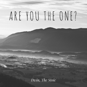 Are You The One? - Dwin, The Stoic