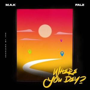 Where you dey? - Mak (Ft. Falz)