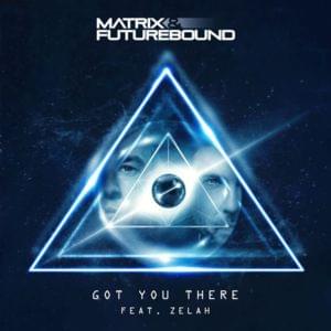 Got You There - Matrix & Futurebound (Ft. ZELAH)