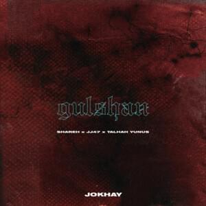 Gulshan - Jokhay (Ft. JJ47, Shareh & Talhah Yunus)