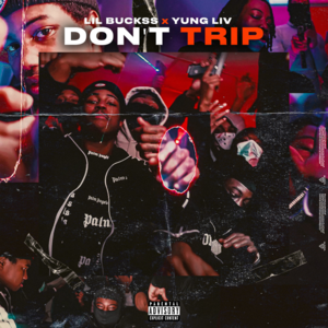 Don’t Trip - YungLiV & Lil Buckss