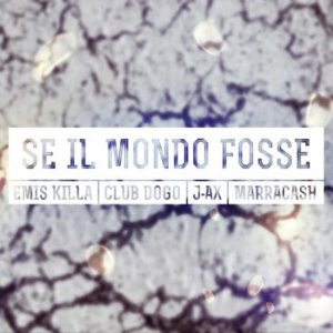 Se Il Mondo Fosse - Emis Killa (Ft. Club Dogo, J-Ax & Marracash)