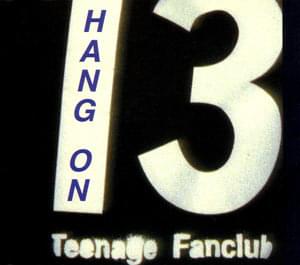 Hang On - Teenage Fanclub