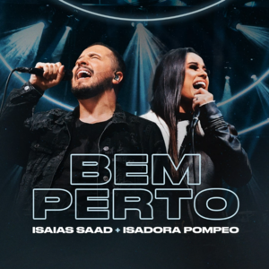 Bem Perto (Ao Vivo) - Isaías Saad & Isadora Pompeo