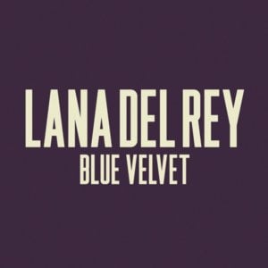 Blue Velvet - Lana Del Rey