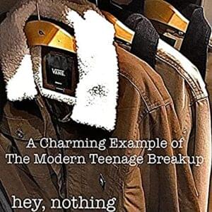 A Charming Example of The Modern Teenage Breakup - ​​hey, nothing