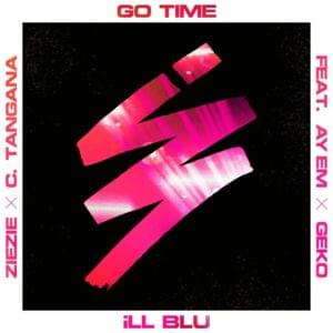 Go Time - ​iLL BLU (Ft. Ay Em, C. Tangana, Geko & ZieZie)