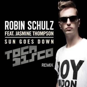 Sun Goes Down (Tocadisco Remix) - Robin Schulz (Ft. Jasmine Thompson)