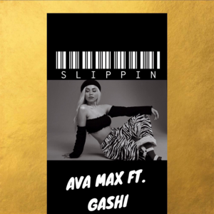 Slippin’ - Ava Max (Ft. GASHI)