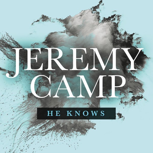 He Knows - Jeremy Camp