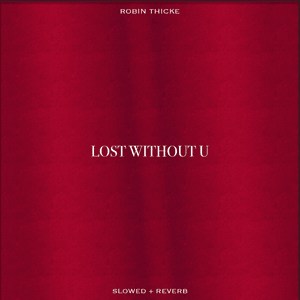 Lost Without U (Slowed & Reverb) - Robin Thicke