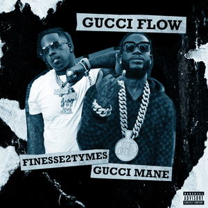 Gucci Flow - Gucci Mane & Finesse2Tymes