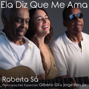 Ela Diz Que Me Ama - Roberta Sá (Ft. Gilberto Gil & Jorge Ben Jor)