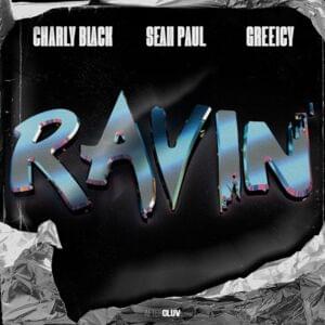 Ravin’ - Charly Black, Sean Paul & Greeicy