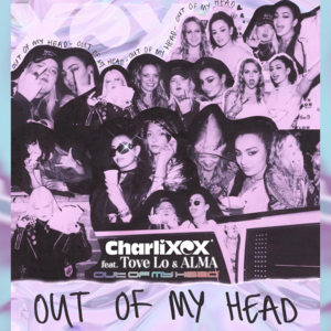 Out of My Head - Charli xcx (Ft. ALMA & Tove Lo)