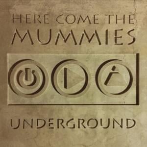 Underground - Here Come The Mummies