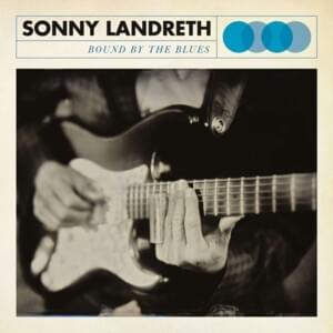 It Hurts Me Too - Sonny Landreth