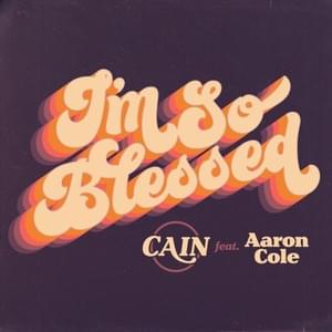 I’m So Blessed - CAIN & Aaron Cole