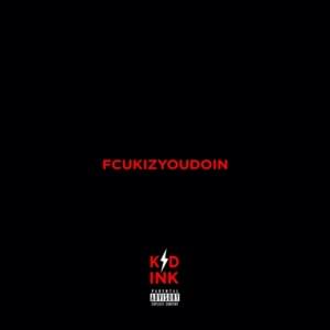 FCUKIZYOUDOIN - Kid Ink