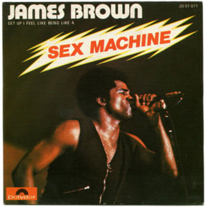 Get Up (I Feel Like Being a) Sex Machine (Part 1) - James Brown