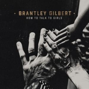 How To Talk To Girls - Brantley Gilbert