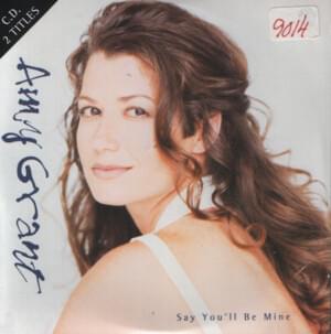 Say You’ll Be Mine - Amy Grant