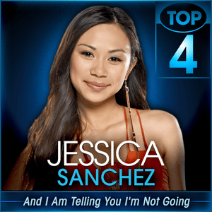 And I Am Telling You I’m Not Going (American Idol Performance) - Jessica Sanchez