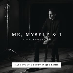 Me, Myself & I (Marc Stout & Scott Svejda Remix) - G-Eazy & Bebe Rexha