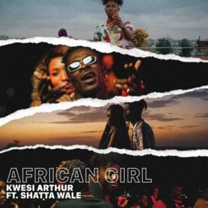 African Girl - Kwesi Arthur (Ft. Shatta Wale)