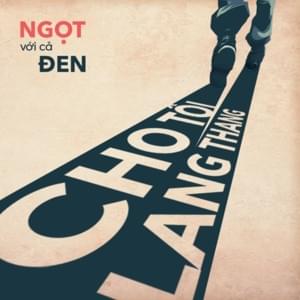 Cho Tôi Lang Thang - Ngọt (Ft. Đen)