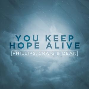 You Keep Hope Alive - Phillips, Craig & Dean