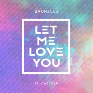 Let Me Love You - Brunelle (Ft. Daecolm)