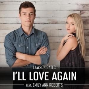 I’ll Love Again - Lawson bates (Ft. Emily Ann Roberts)