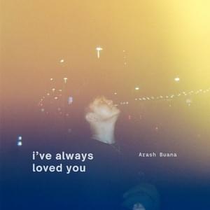 I’ve always loved u - Arash Buana