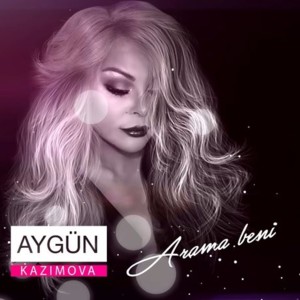 Arama Beni - Aygün Kazımova