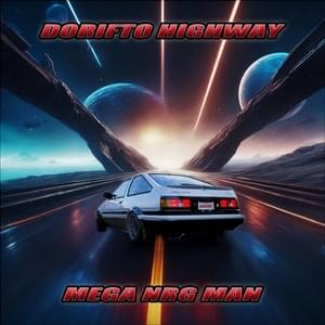 Dorifto Highway - Mega NRG Man (Ft. Dave Rodgers & Tomas Marin)