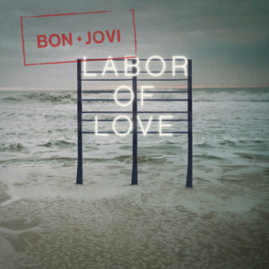 Labor of Love - Bon Jovi