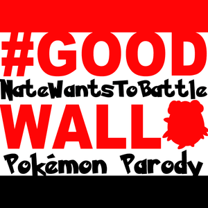 Good Wall (Pokémon Parody) - NateWantsToBattle