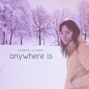 Anywhere Is - French Cricket