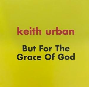 But for the Grace of God - Keith Urban