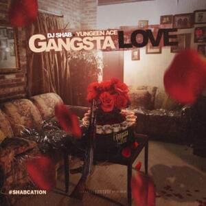 Gangsta Love - DJ Shab (Ft. Yungeen Ace)